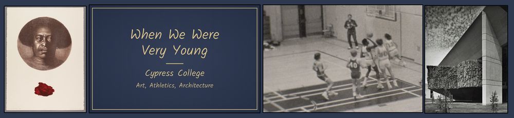 WHEN WE WERE VERY YOUNG: Cypress College, Art, Architecture, Athletics
